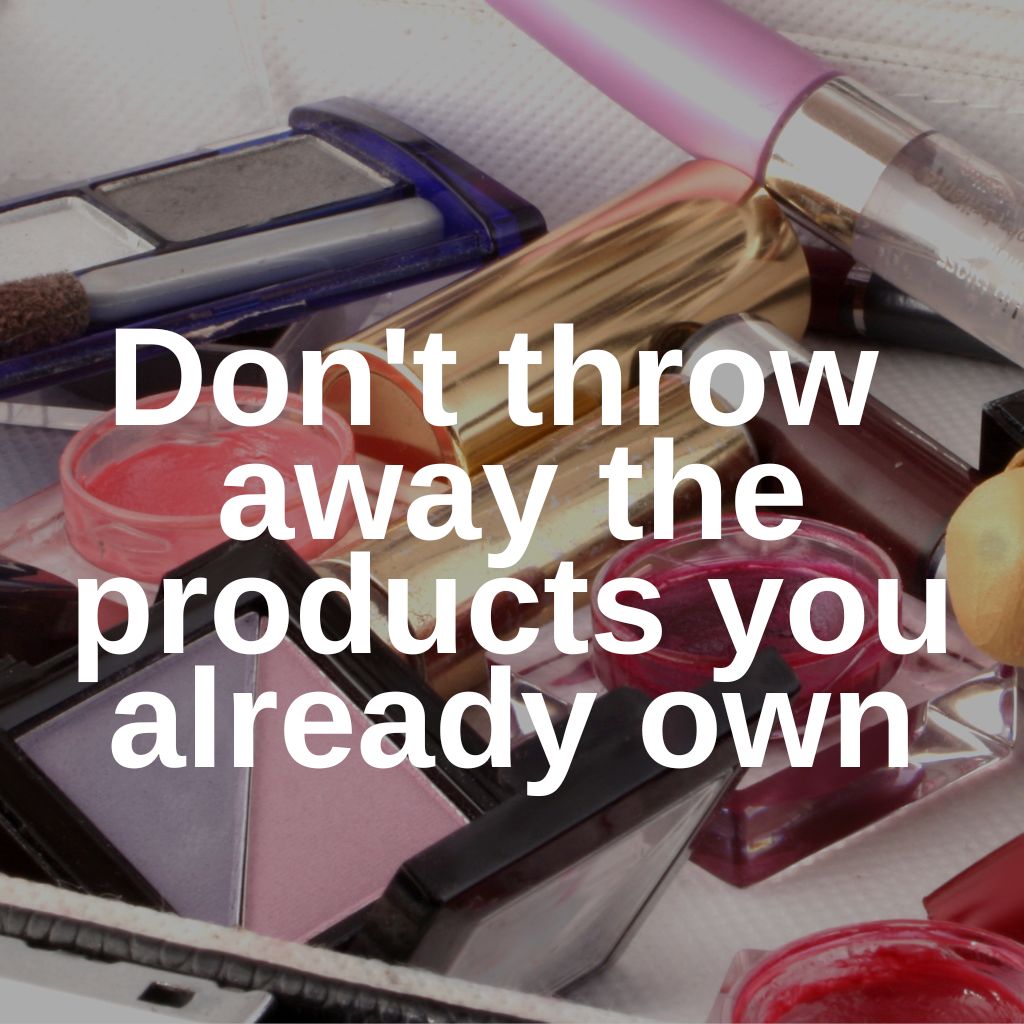 Don't throw away makeup products