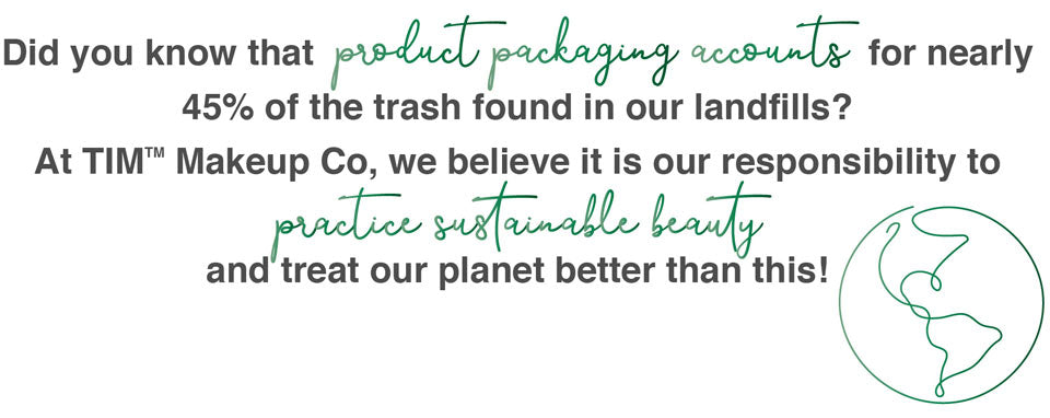 Product packaging accounts for 45% of the trash in landfills. Practice sustainable beauty and treat our planet better!